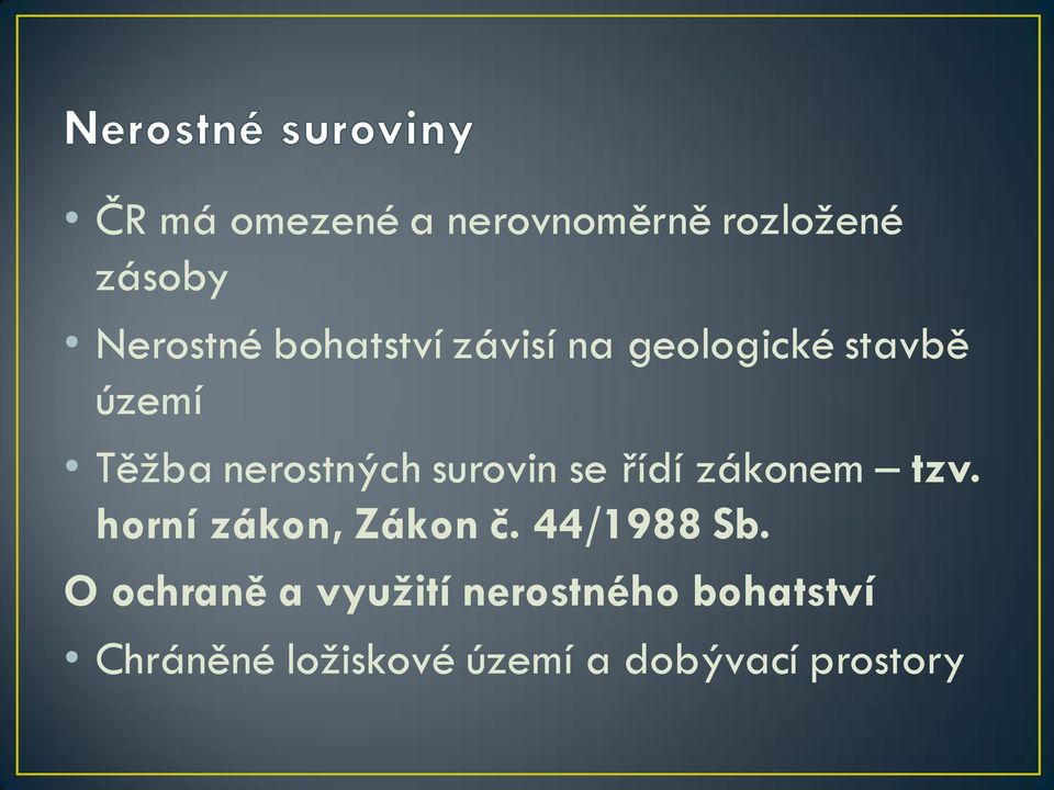 řídí zákonem tzv. horní zákon, Zákon č. 44/1988 Sb.