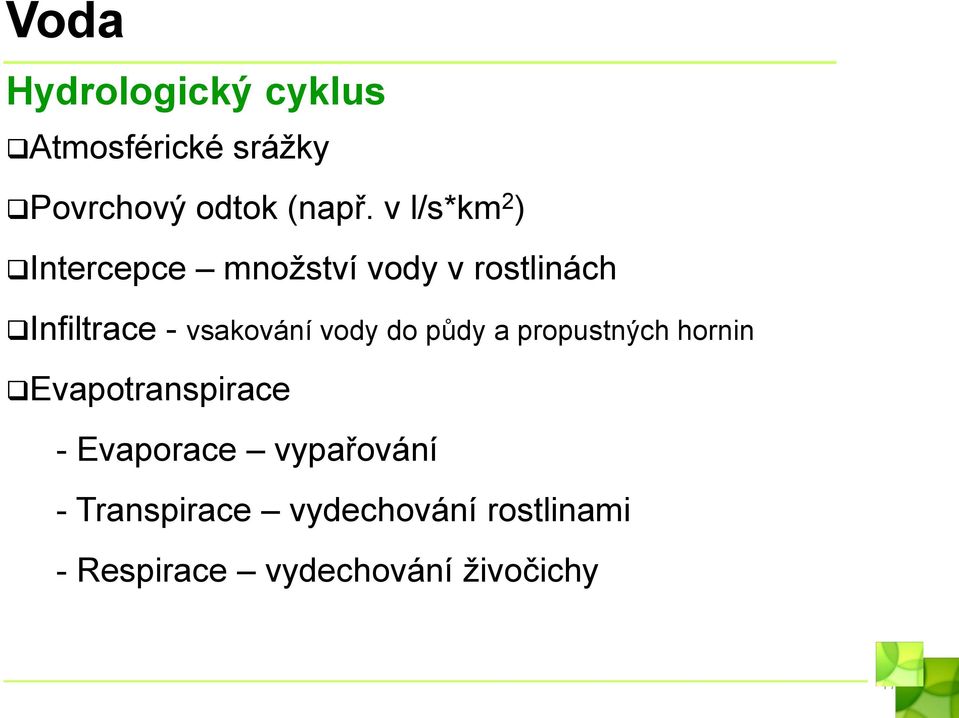 vsakování vody do půdy a propustných hornin Evapotranspirace - Evaporace