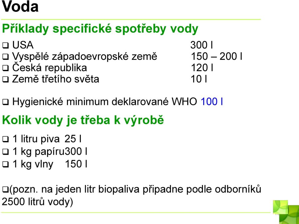 deklarované WHO 100 l Kolik vody je třeba k výrobě 1 litru piva 25 l 1 kg papíru