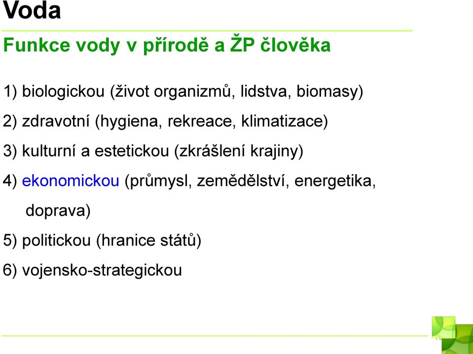 kulturní a estetickou (zkrášlení krajiny) 4) ekonomickou (průmysl,