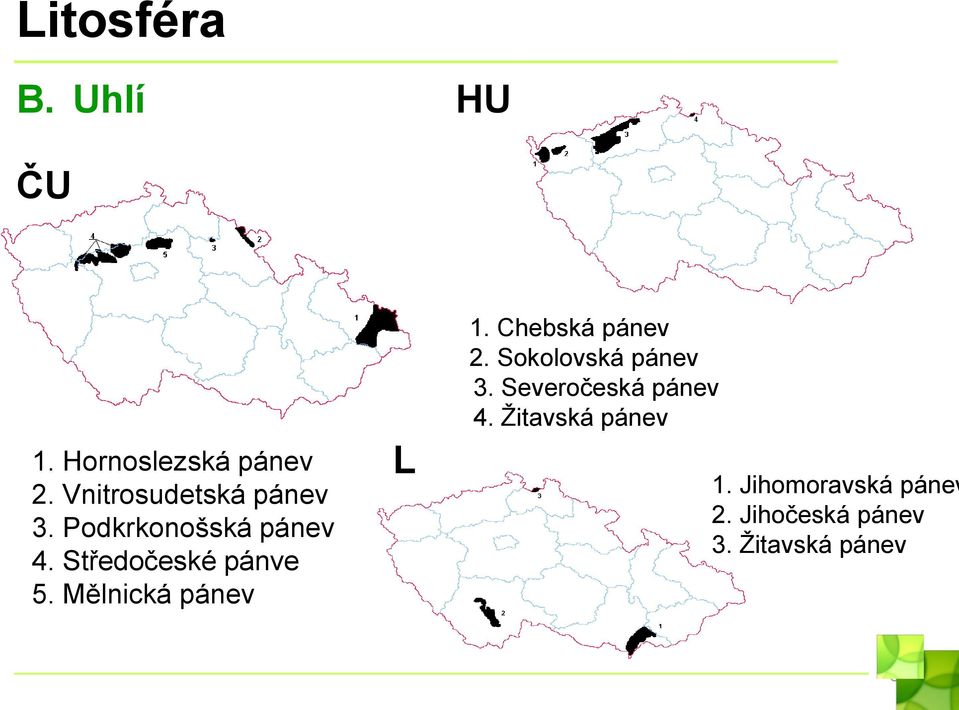 Mělnická pánev L HU 1. Chebská pánev 2. Sokolovská pánev 3.