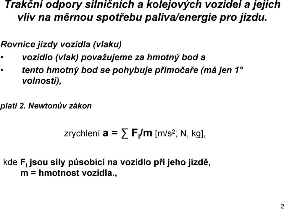 Rovnice jízdy vozidla (vlaku) vozidlo (vlak) považujeme za hmotný bod a tento hmotný bod se