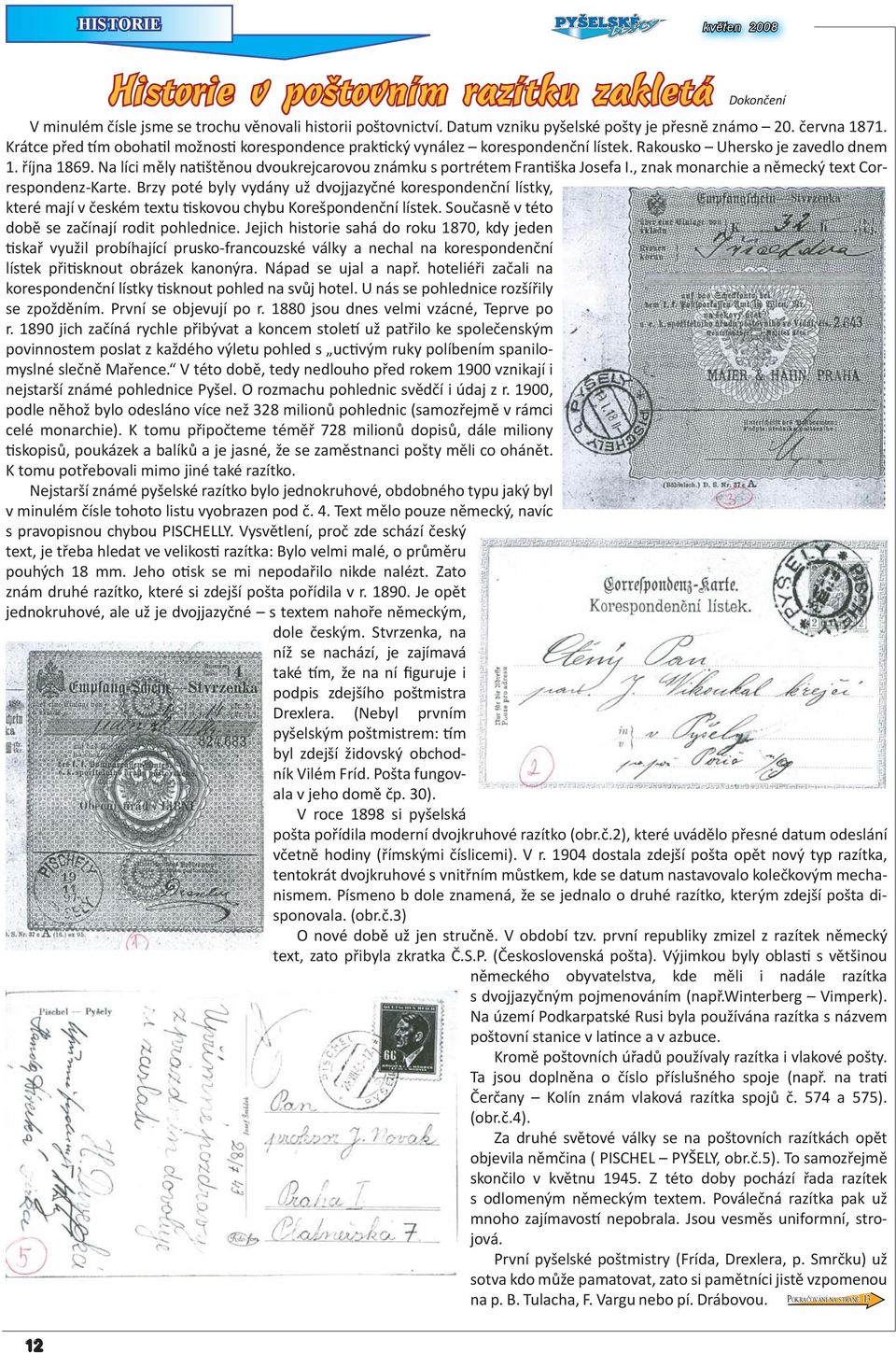 Na líci měly na štěnou dvoukrejcarovou známku s portrétem Fran ška Josefa I., znak monarchie a německý text Correspondenz-Karte.