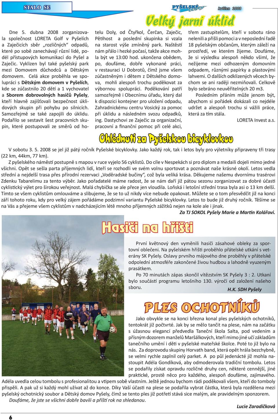 Vyklizen byl také pyšelský park mezi Domovem důchodců a Dětským domovem.
