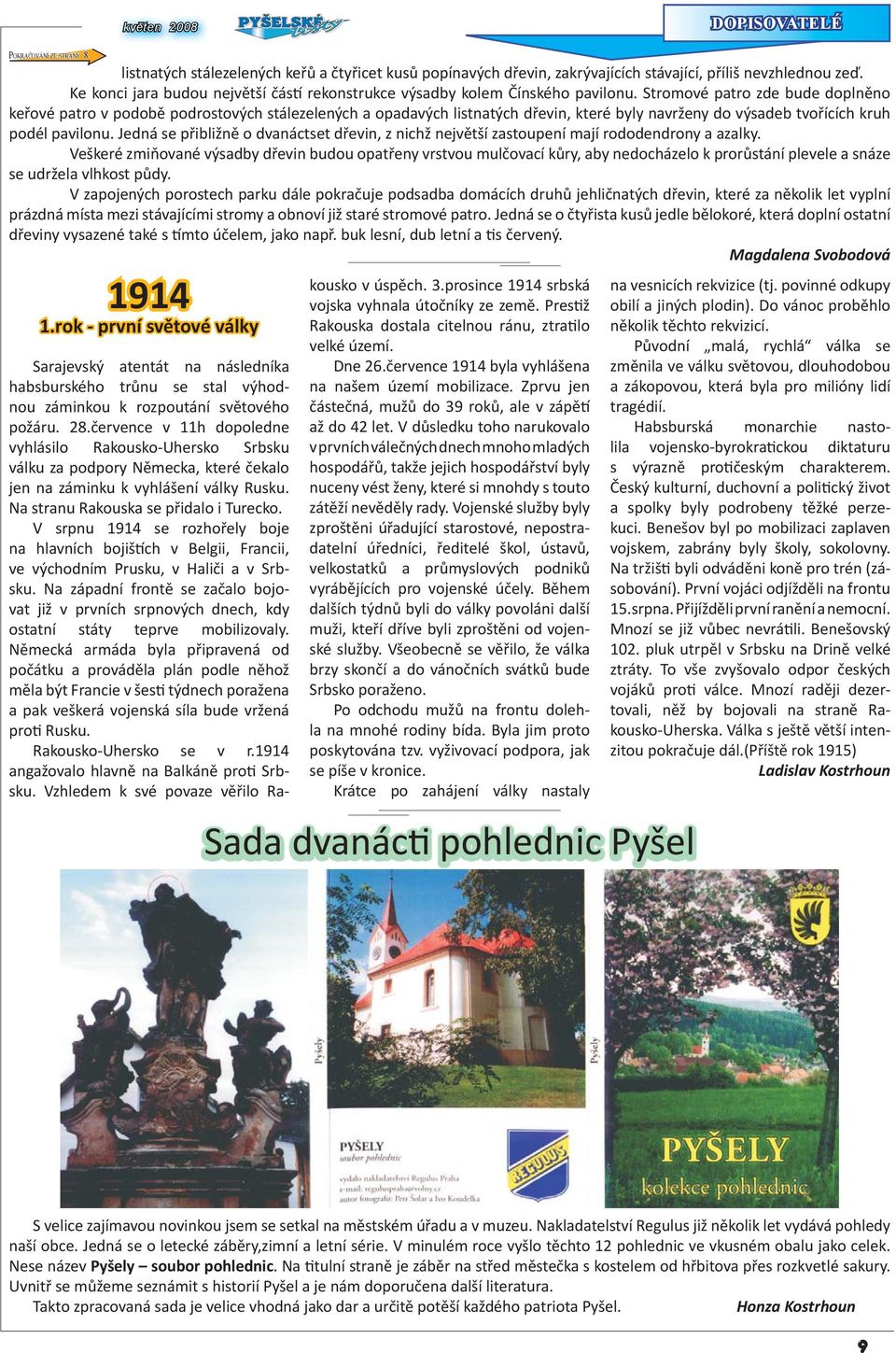 Stromové patro zde bude doplněno keřové patro v podobě podrostových stálezelených a opadavých listnatých dřevin, které byly navrženy do výsadeb tvořících kruh podél pavilonu.