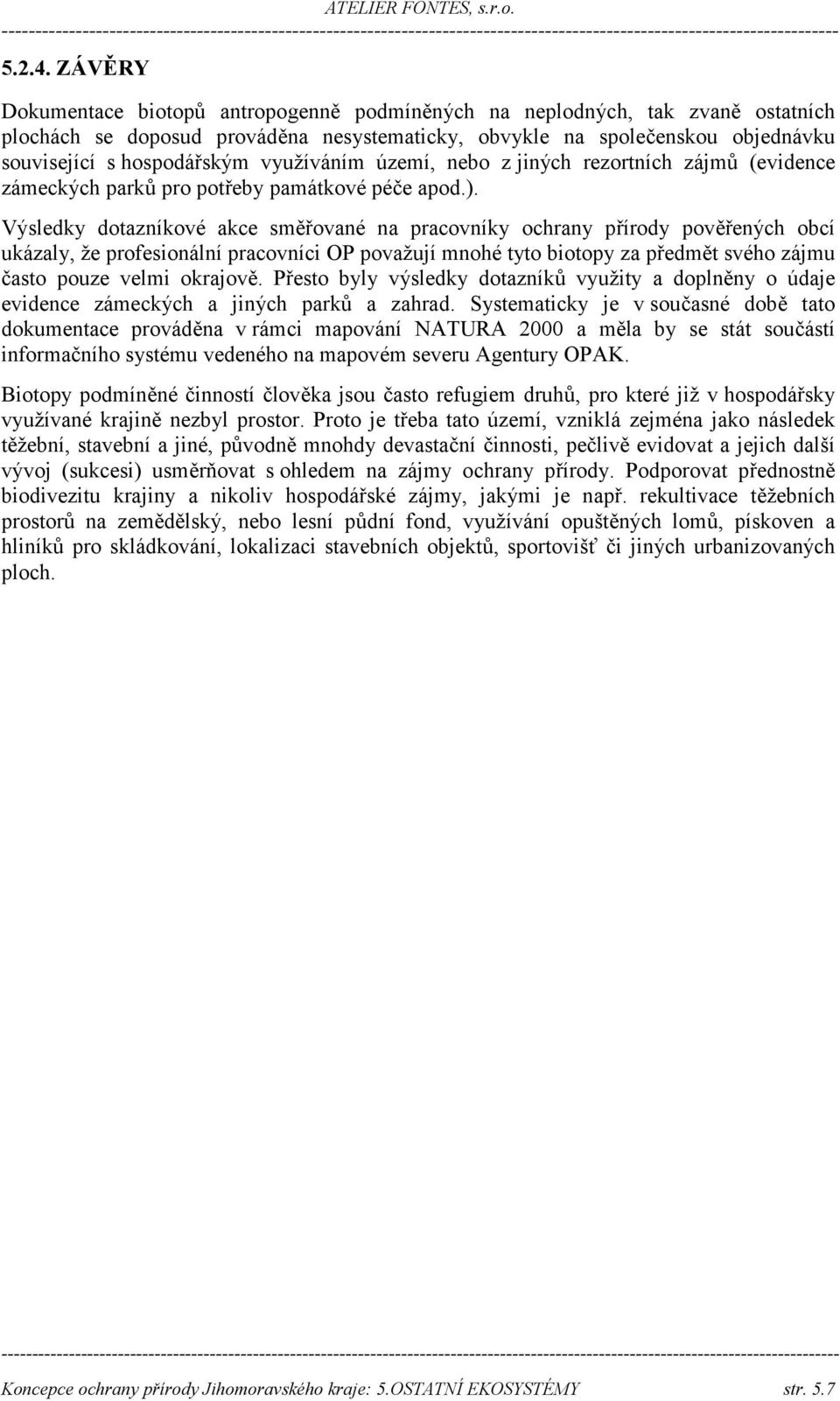 využíváním území, nebo z jiných rezortních zájmů (evidence zámeckých parků pro potřeby památkové péče apod.).