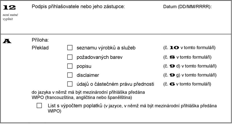 9 g) v tomto formuláři) údajů o částečném právu přednosti do jazyka v němž má být mezinárodní přihláška předána WIPO