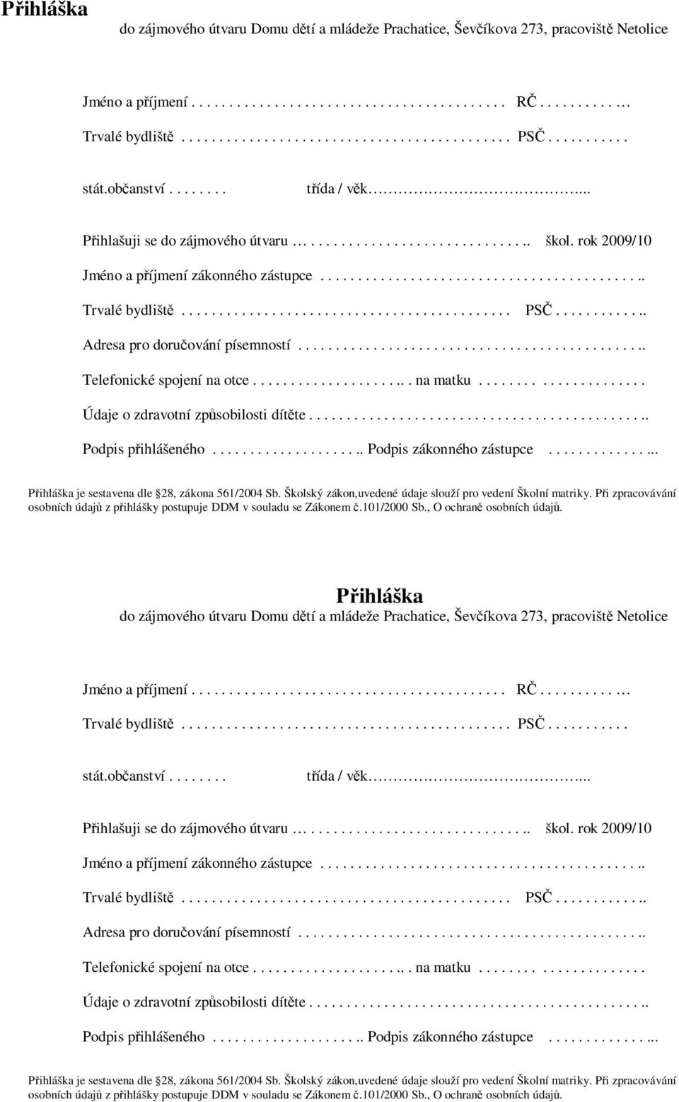 ........................................... PSČ............. Adresa pro doručování písemností............................................... Telefonické spojení na otce...................... na matku.