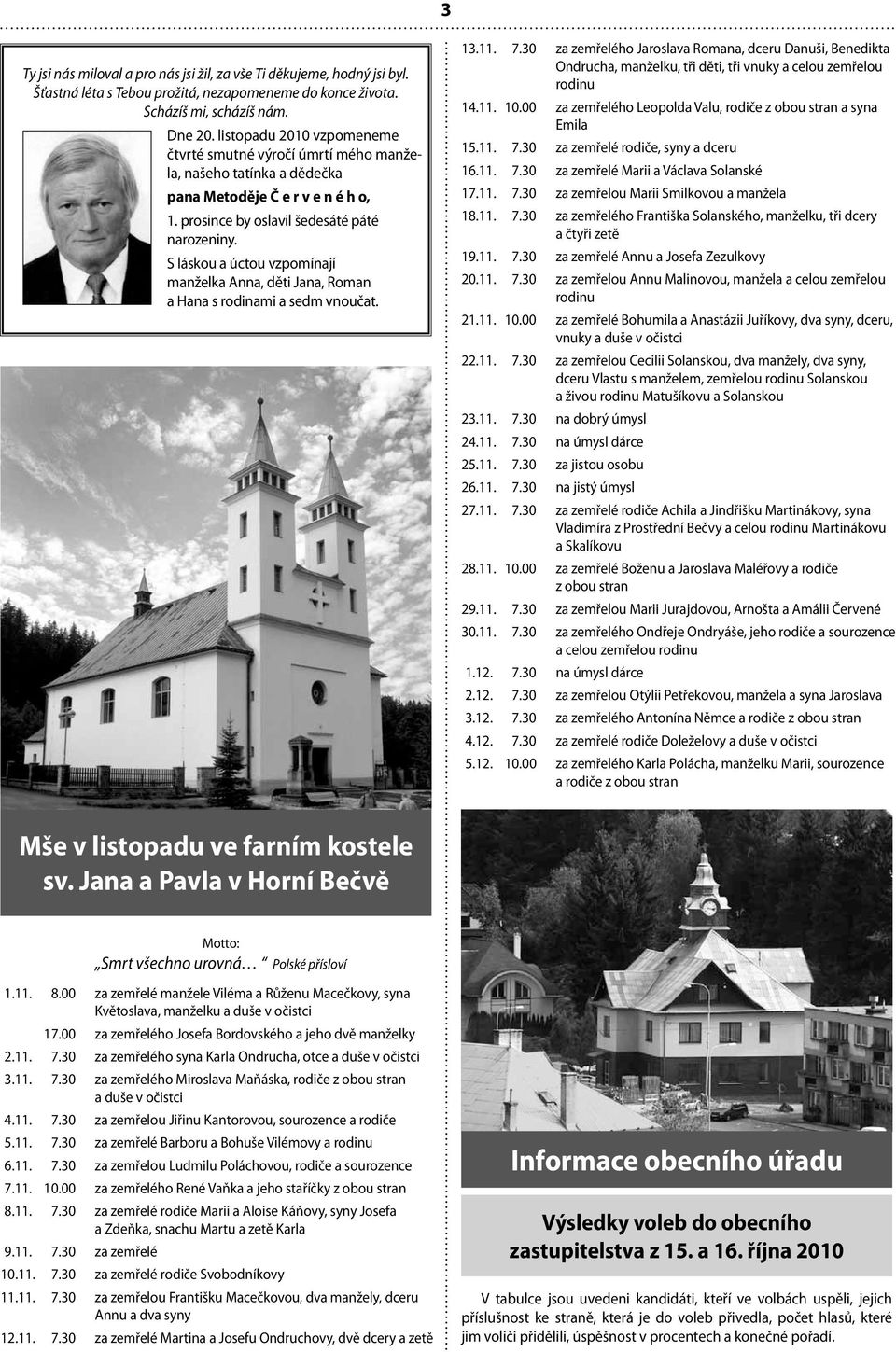 S láskou a úctou vzpomínají manželka Anna, děti Jana, Roman a Hana s rodinami a sedm vnoučat. 13.11. 7.