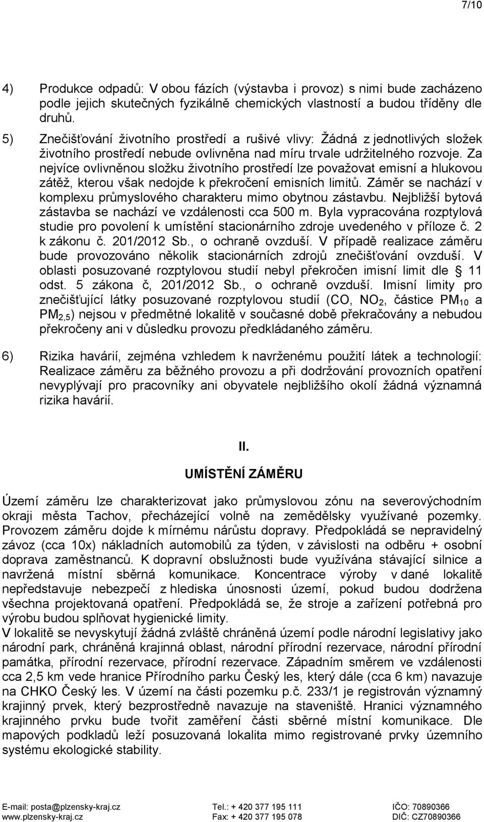 Za nejvíce ovlivněnou složku životního prostředí lze považovat emisní a hlukovou zátěž, kterou však nedojde k překročení emisních limitů.