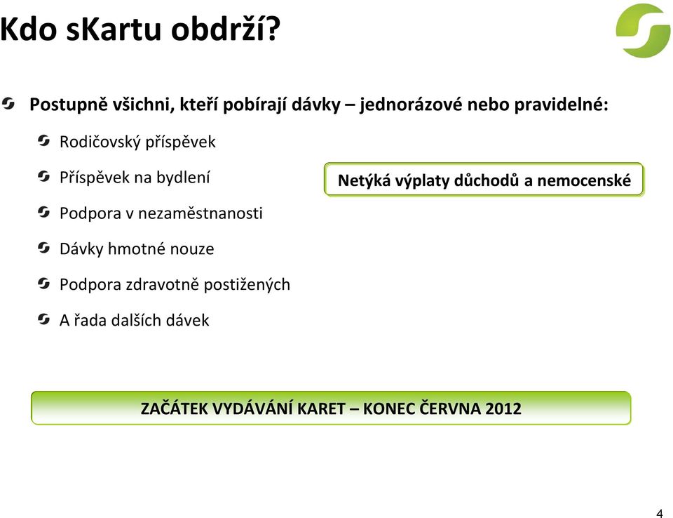 Rodičovský příspěvek Příspěvek na bydlení Podpora v nezaměstnanosti Netýká