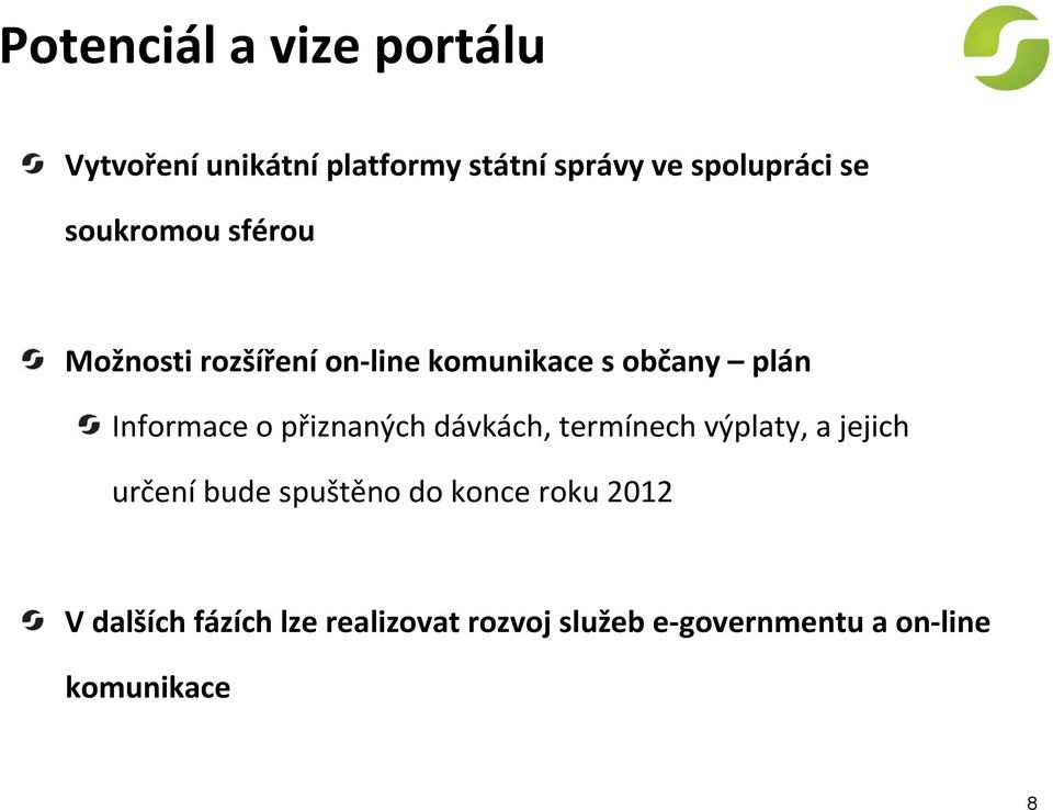 přiznaných dávkách, termínech výplaty, a jejich určení bude spuštěno do konce roku