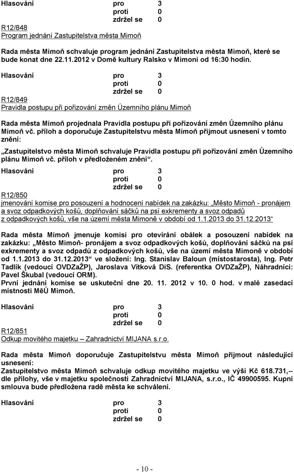 R12/849 Pravidla postupu při pořizování změn Územního plánu Mimoň Rada města Mimoň projednala Pravidla postupu při pořizování změn Územního plánu Mimoň vč.