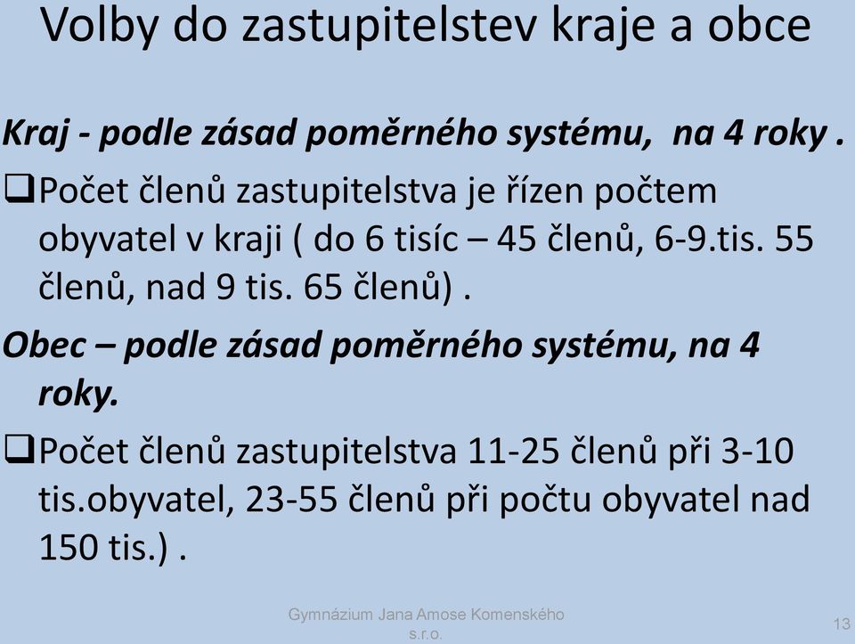 65 členů). Obec podle zásad poměrného systému, na 4 roky.