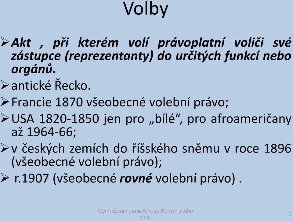 Francie 1870 všeobecné volební právo; USA 1820-1850 jen pro bílé, pro afroameričany