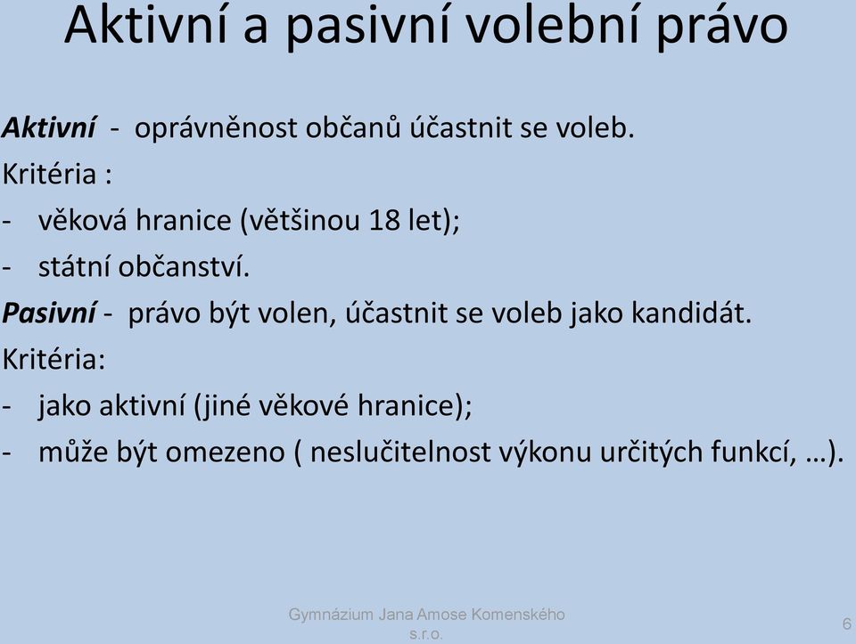 Pasivní - právo být volen, účastnit se voleb jako kandidát.