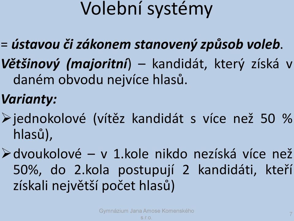 Varianty: jednokolové (vítěz kandidát s více než 50 % hlasů), dvoukolové v 1.