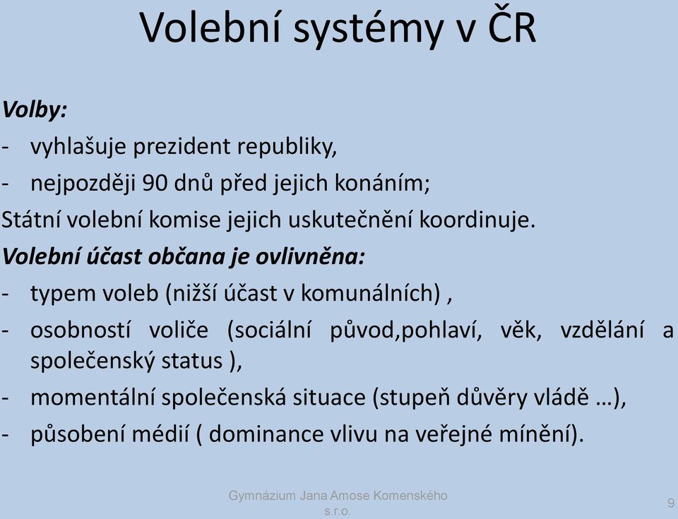 Volební účast občana je ovlivněna: - typem voleb (nižší účast v komunálních), - osobností voliče (sociální