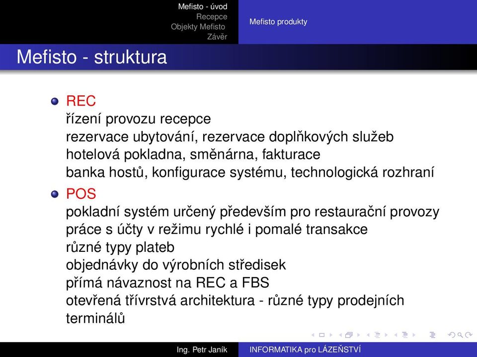 určený především pro restaurační provozy práce s účty v režimu rychlé i pomalé transakce různé typy plateb