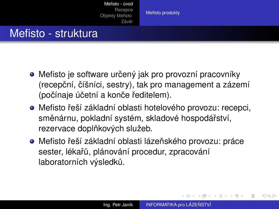 Mefisto řeší základní oblasti hotelového provozu: recepci, směnárnu, pokladní systém, skladové hospodářství,