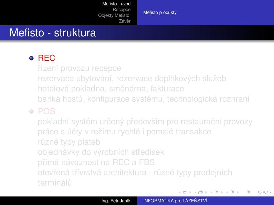 určený především pro restaurační provozy práce s účty v režimu rychlé i pomalé transakce různé typy plateb