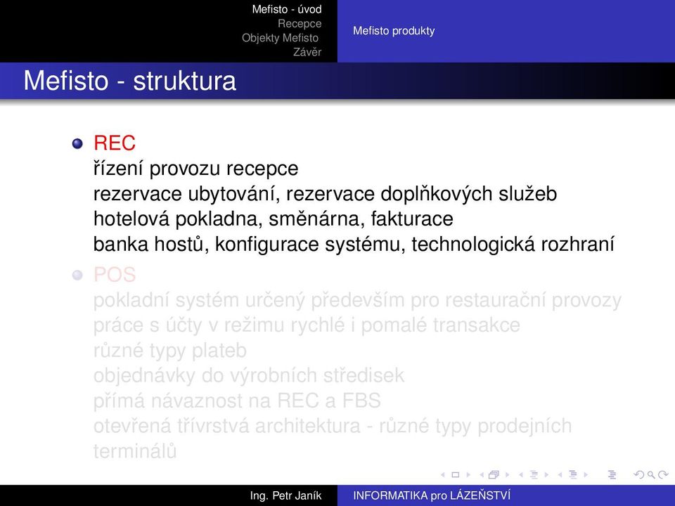 určený především pro restaurační provozy práce s účty v režimu rychlé i pomalé transakce různé typy plateb
