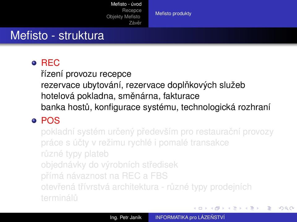 určený především pro restaurační provozy práce s účty v režimu rychlé i pomalé transakce různé typy plateb