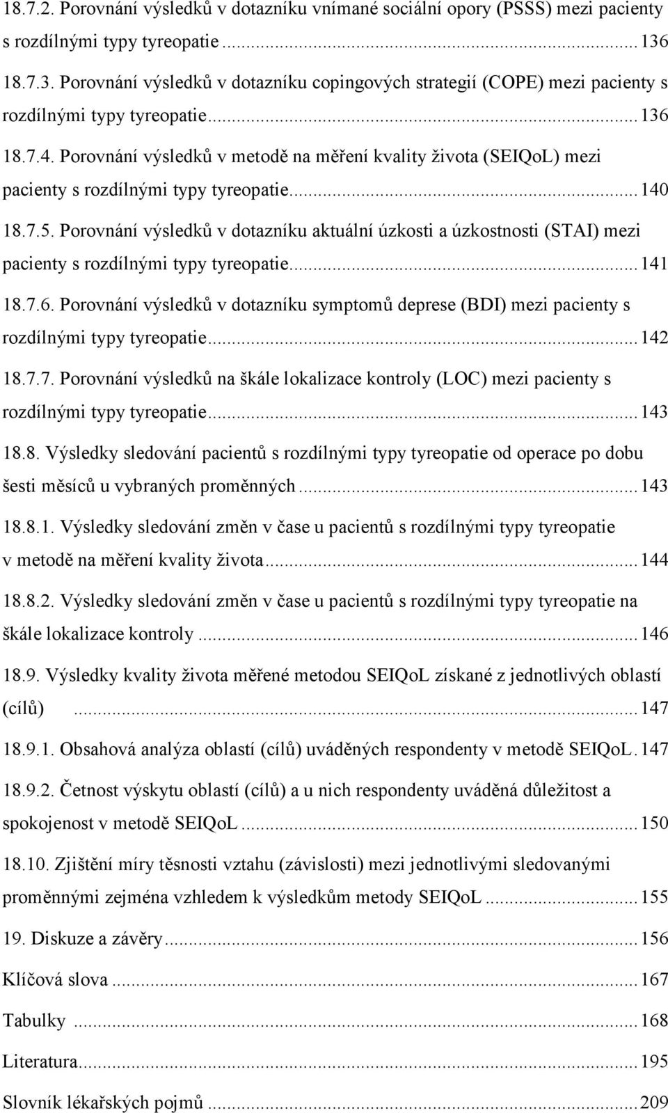 Porovnání výsledků v metodě na měření kvality života (SEIQoL) mezi pacienty s rozdílnými typy tyreopatie... 140 18.7.5.