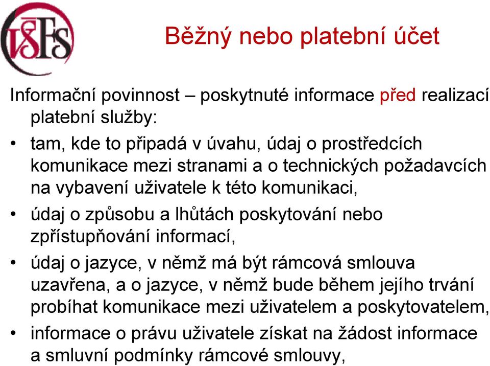 poskytování nebo zpřístupňování informací, údaj o jazyce, v němž má být rámcová smlouva uzavřena, a o jazyce, v němž bude během jejího