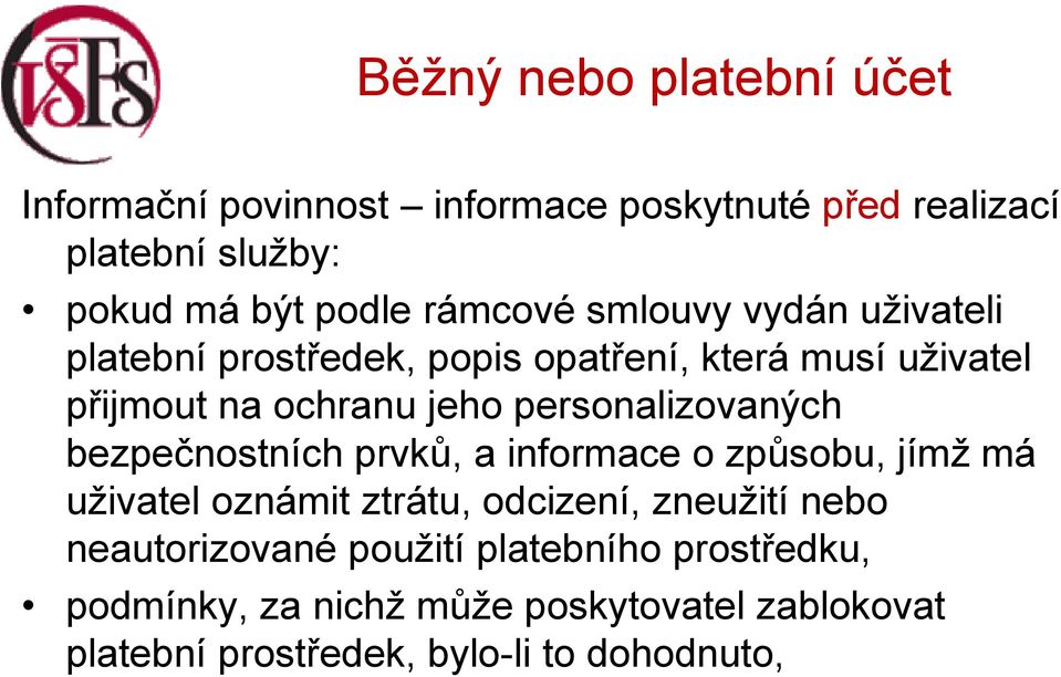 personalizovaných bezpečnostních prvků, a informace o způsobu, jímž má uživatel oznámit ztrátu, odcizení, zneužití nebo