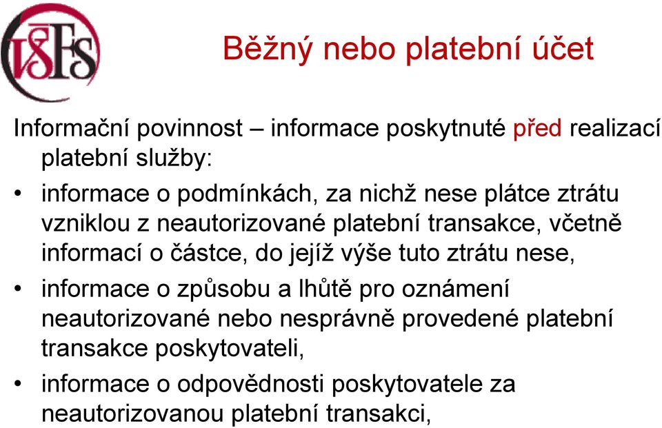 částce, do jejíž výše tuto ztrátu nese, informace o způsobu a lhůtě pro oznámení neautorizované nebo nesprávně