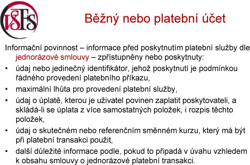 kterou je uživatel povinen zaplatit poskytovateli, a skládá-li se úplata z více samostatných položek, i rozpis těchto položek, údaj o skutečném nebo referenčním