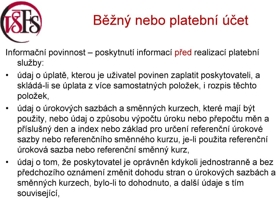 příslušný den a index nebo základ pro určení referenční úrokové sazby nebo referenčního směnného kurzu, je-li použita referenční úroková sazba nebo referenční směnný kurz, údaj o tom,