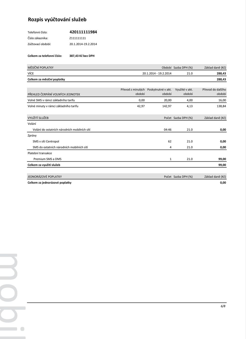 základního tarifu 42,97 142,97 4,13 138,84 do ostatních národních mobilních sítí 04:46 21.