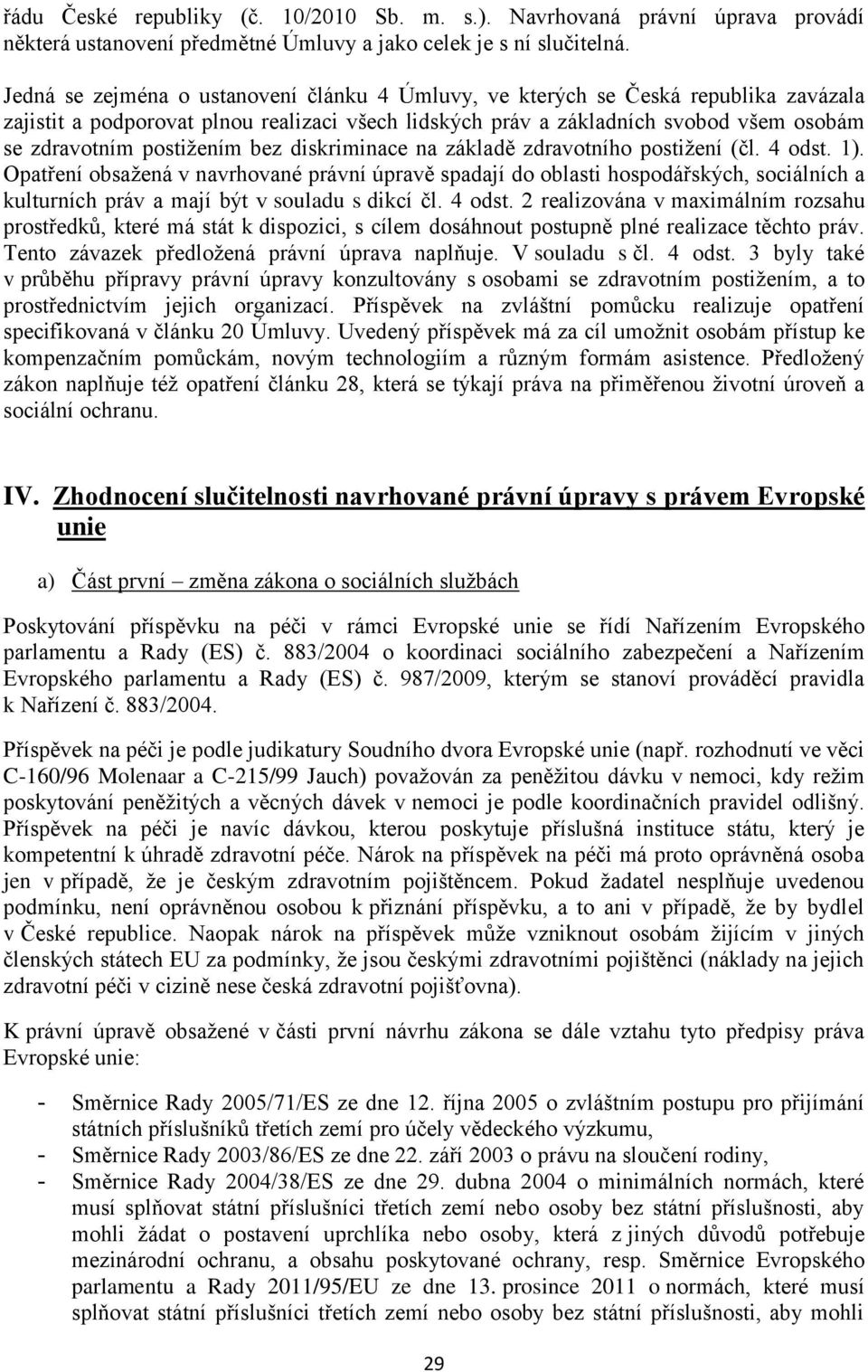 postižením bez diskriminace na základě zdravotního postižení (čl. 4 odst. 1).