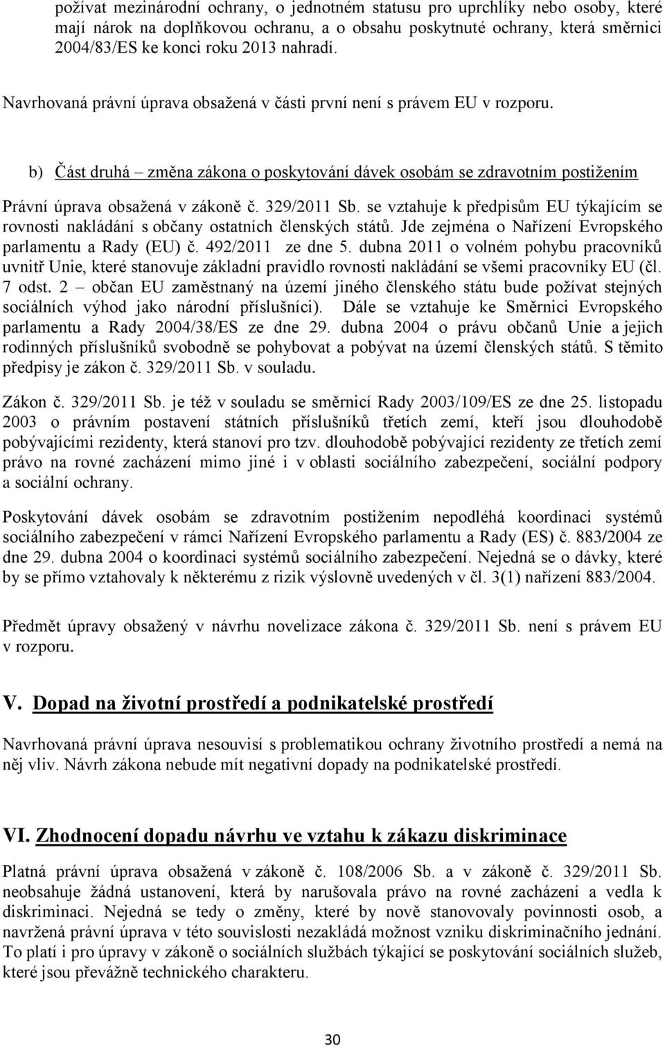 329/2011 Sb. se vztahuje k předpisům EU týkajícím se rovnosti nakládání s občany ostatních členských států. Jde zejména o Nařízení Evropského parlamentu a Rady (EU) č. 492/2011 ze dne 5.