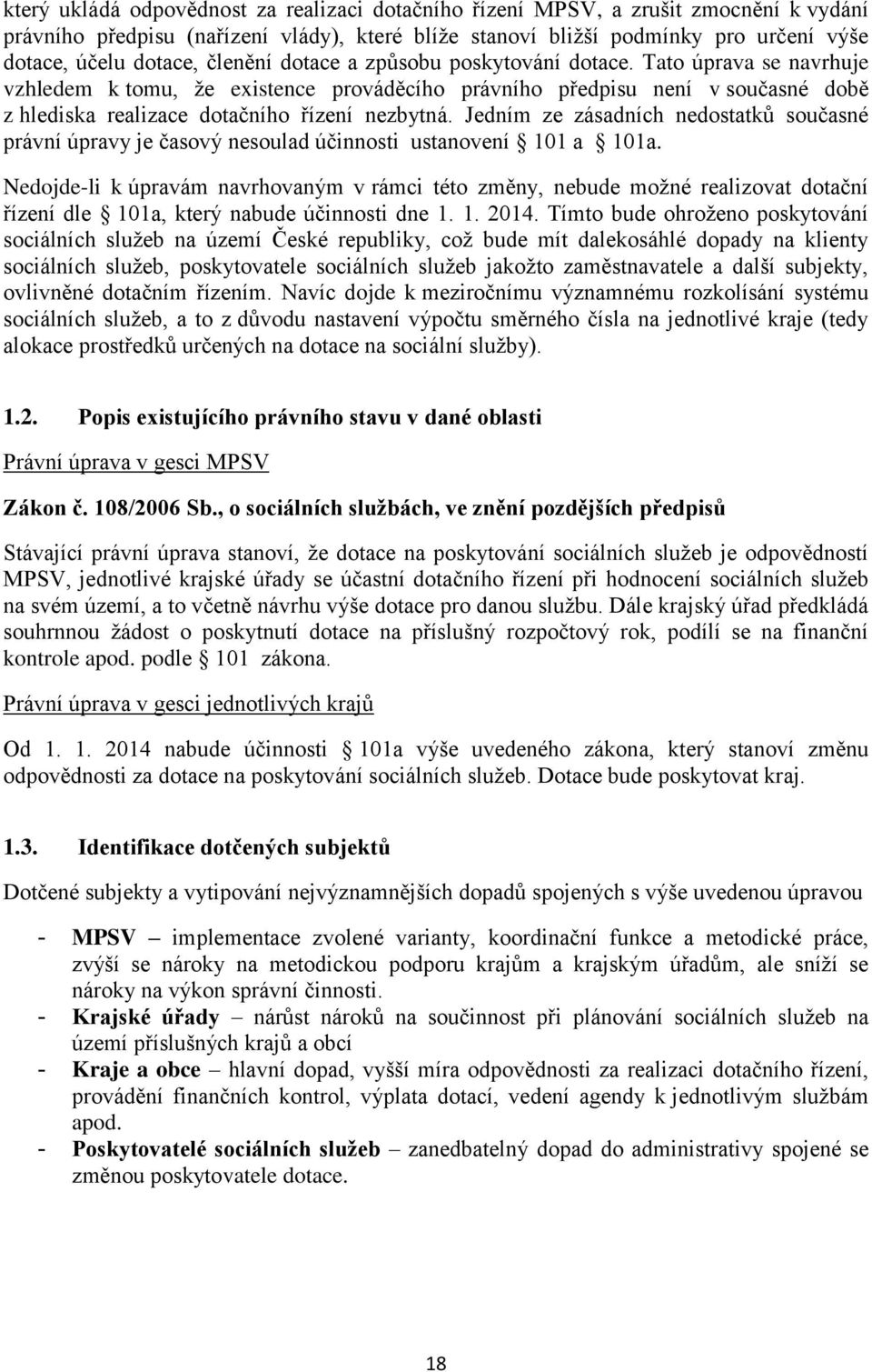 Jedním ze zásadních nedostatků současné právní úpravy je časový nesoulad účinnosti ustanovení 101 a 101a.