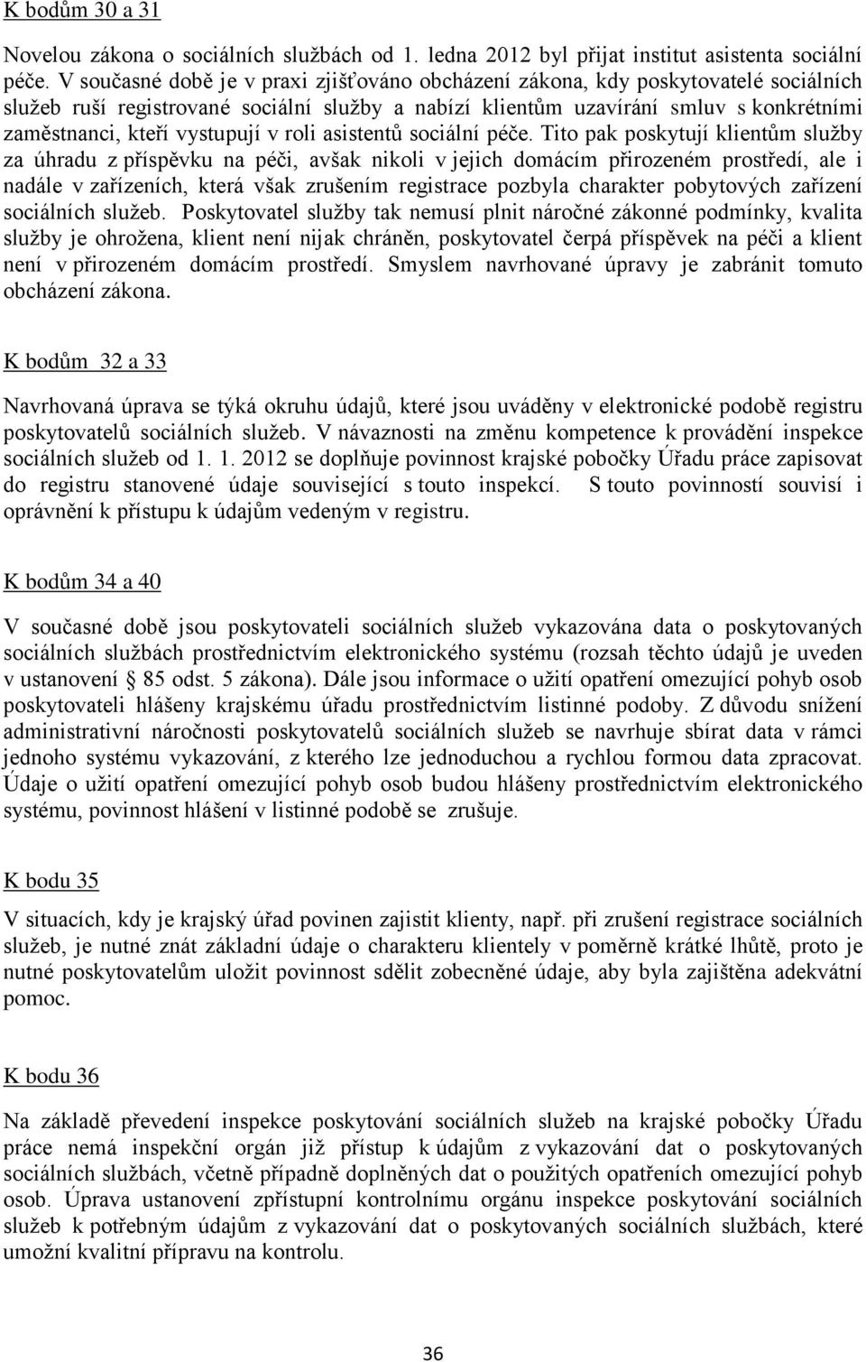 vystupují v roli asistentů sociální péče.