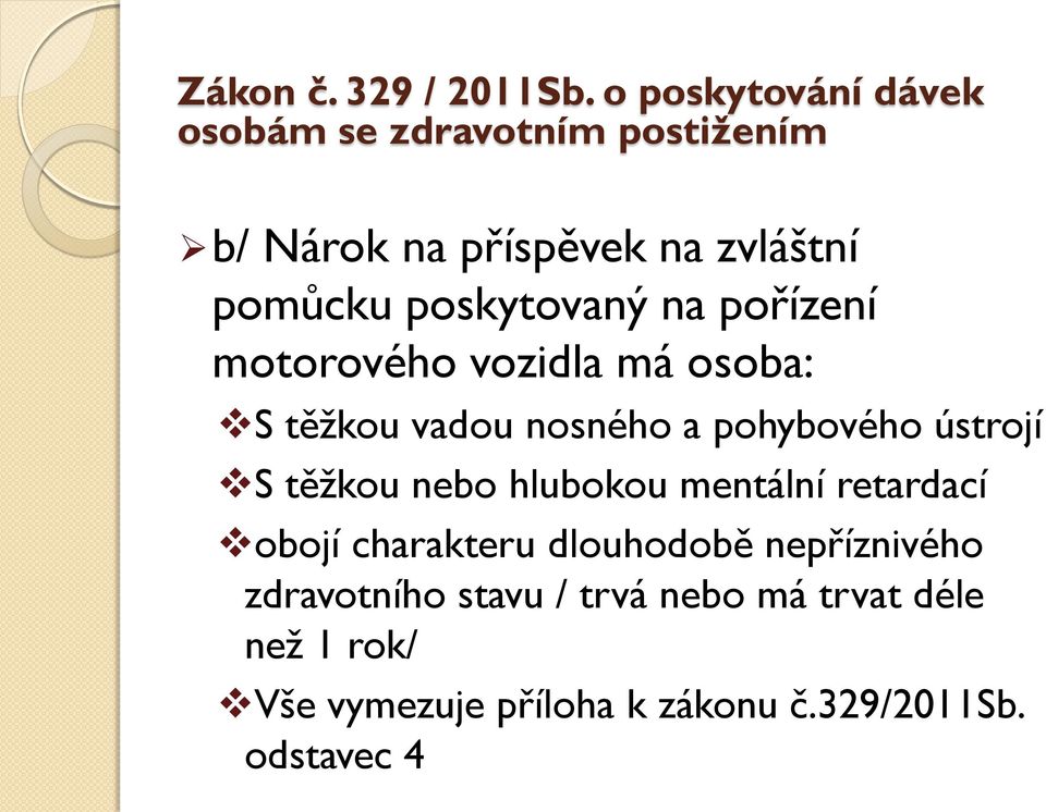 hlubokou mentální retardací obojí charakteru dlouhodobě nepříznivého zdravotního