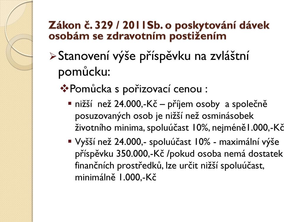 spoluúčast 10%, nejméně1.000,-kč Vyšší než 24.