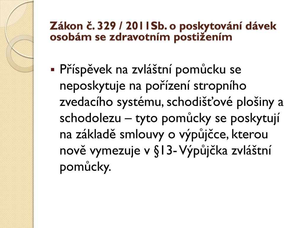 schodolezu tyto pomůcky se poskytují na základě smlouvy o