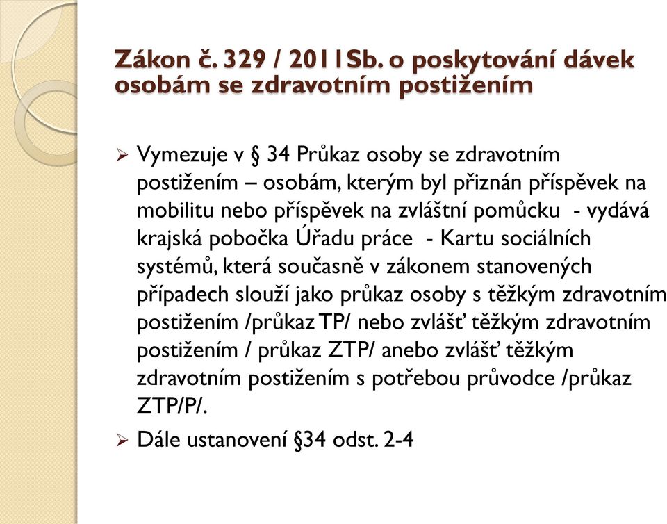 případech slouží jako průkaz osoby s těžkým zdravotním postižením /průkaz TP/ nebo zvlášť těžkým zdravotním postižením