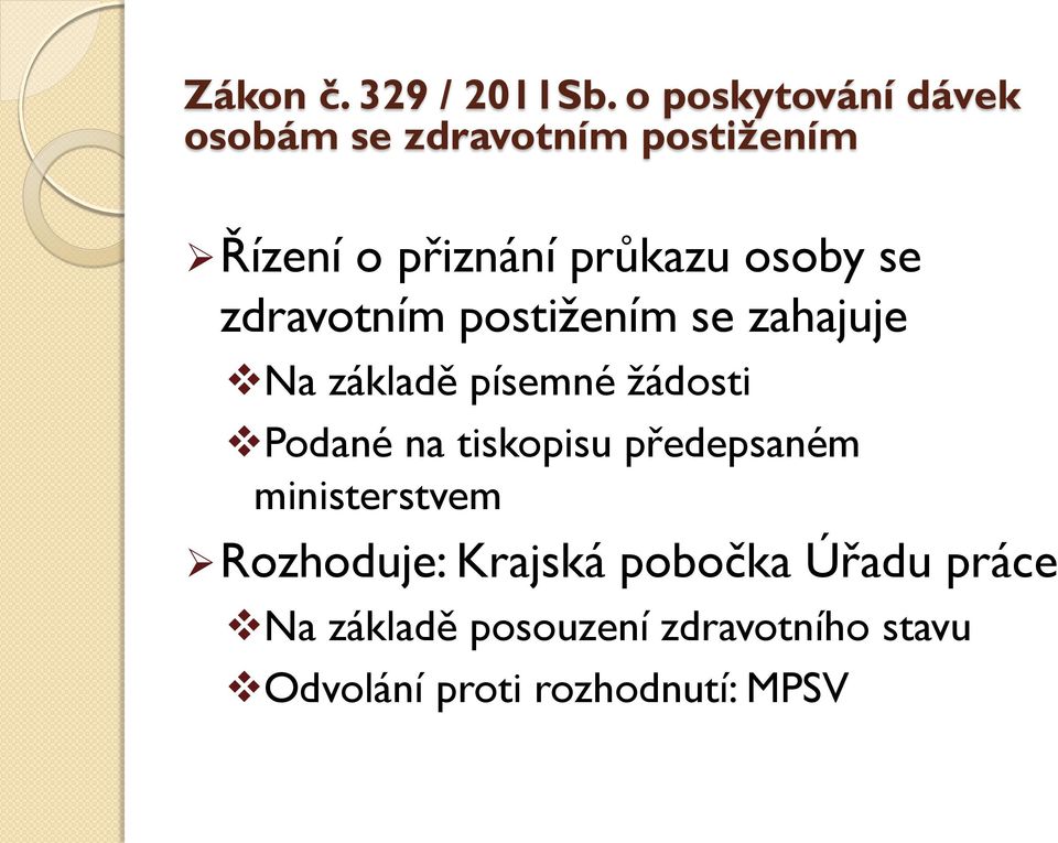 předepsaném ministerstvem Rozhoduje: Krajská pobočka Úřadu