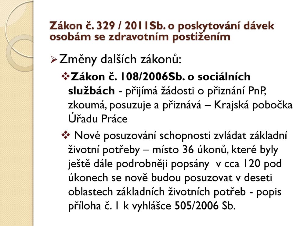 Úřadu Práce Nové posuzování schopnosti zvládat základní životní potřeby místo 36 úkonů, které byly