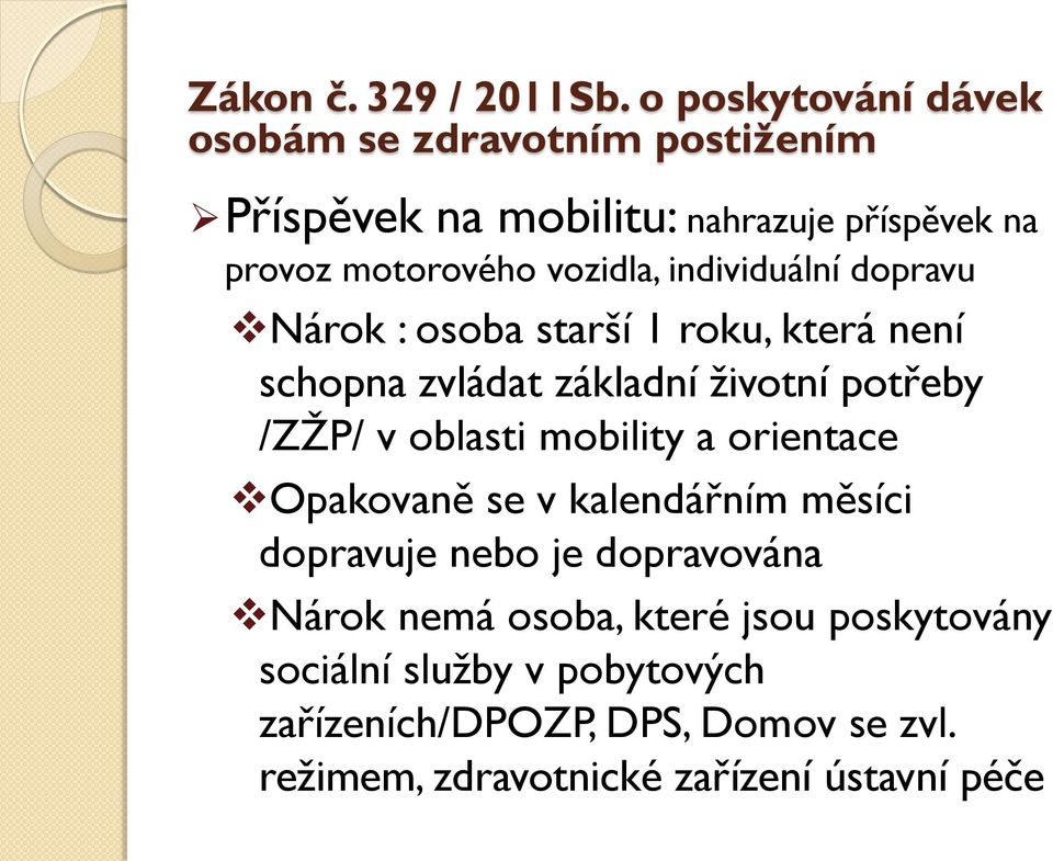 orientace Opakovaně se v kalendářním měsíci dopravuje nebo je dopravována Nárok nemá osoba, které jsou