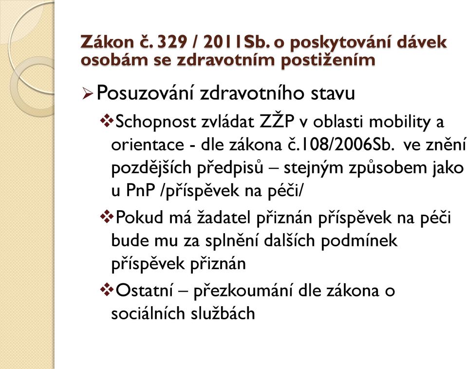 ve znění pozdějších předpisů stejným způsobem jako u PnP /příspěvek na péči/ Pokud