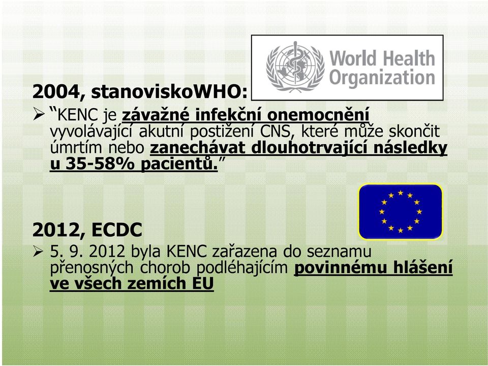 dlouhotrvající následky u35-58% pacientů. 2012, ECDC 5. 9.
