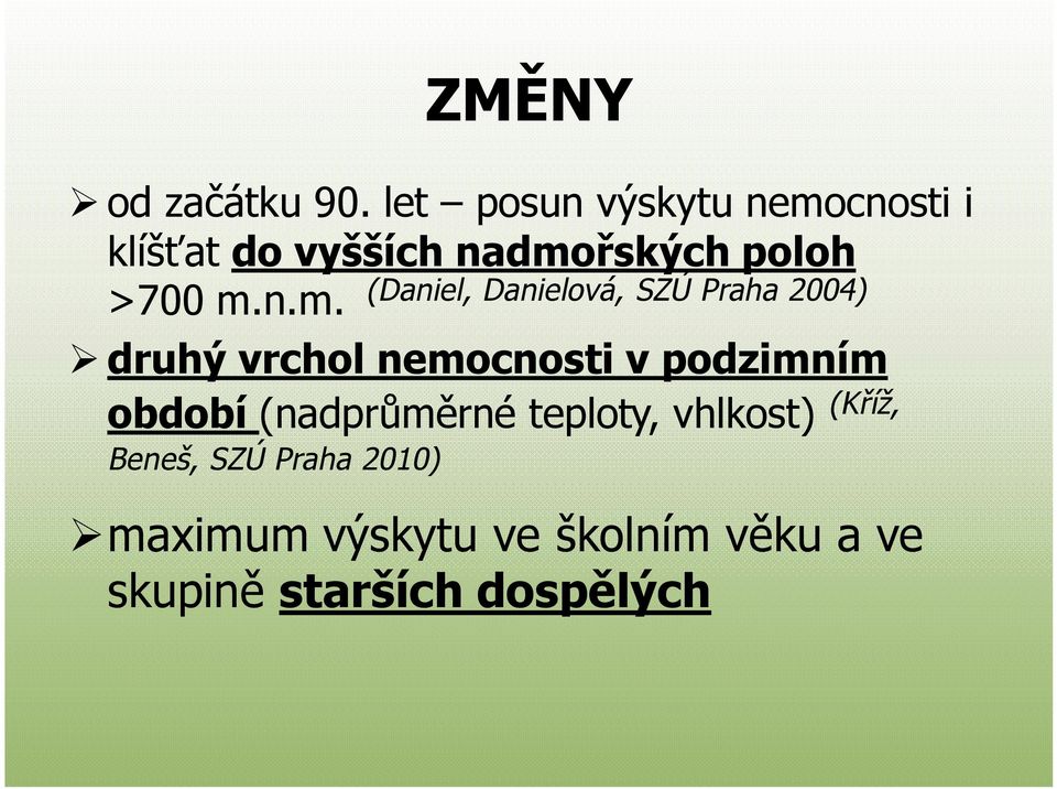 n.m. (Daniel, Danielová, SZÚ Praha 2004) druhý vrchol nemocnosti v