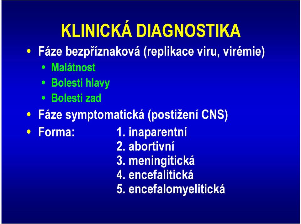 symptomatická (postižení CNS) Forma: 1. inaparentní 2.