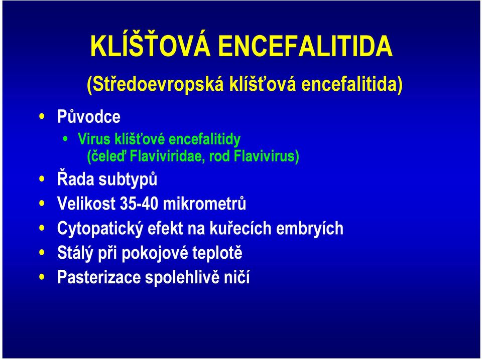 Flavivirus) Řada subtypů Velikost 35-40 mikrometrů Cytopatický